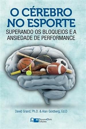 Image du vendeur pour O Cerebro No Esporte: Superando OS Bloqueios E a Ansiedade de Performance -Language: portuguese mis en vente par GreatBookPrices