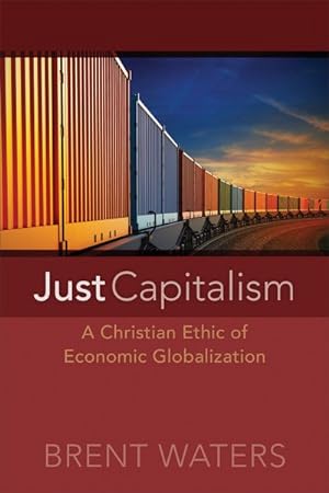 Seller image for Just Capitalism : A Christian Ethic of Economic Globalization for sale by GreatBookPrices
