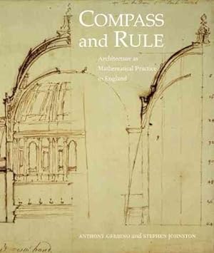 Bild des Verkufers fr Compass & Rule : Architecture As Mathematical Practice in England 1500-1750 zum Verkauf von GreatBookPrices