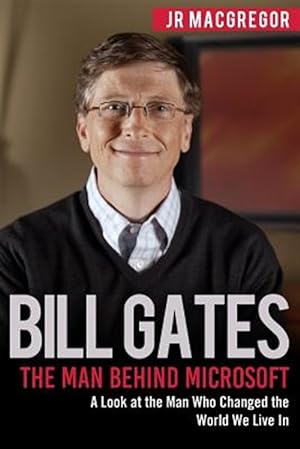 Seller image for Bill Gates: The Man Behind Microsoft: A Look at the Man Who Changed the World We Live In for sale by GreatBookPrices