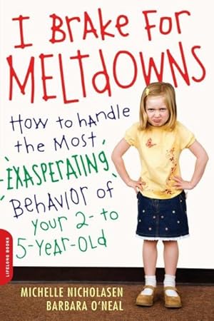Seller image for I Brake for Meltdowns : How to Handle the Most Exasperating Behavior of Your 2 to 5 Year Old for sale by GreatBookPrices