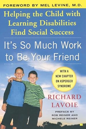 Imagen del vendedor de It's So Much Work to Be Your Friend : Helping the Child With Learning Disabilities Find Social Success a la venta por GreatBookPrices