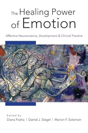 Image du vendeur pour Healing Power of Emotion : Affective Neuroscience, Development, and Clinical Practice mis en vente par GreatBookPrices