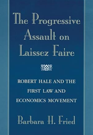 Seller image for Progressive Assault on Laissez Faire : Robert Hale and the First Law and Economics Movement for sale by GreatBookPrices