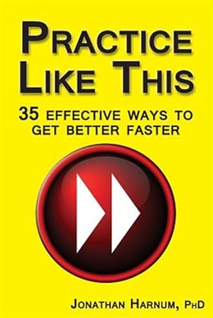 Immagine del venditore per Practice Like This! : 35 Effective Ways to Get Better Faster venduto da GreatBookPrices