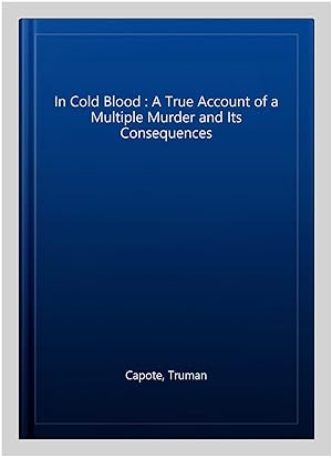 Seller image for In Cold Blood : A True Account of a Multiple Murder and Its Consequences for sale by GreatBookPrices