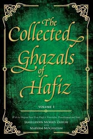 Image du vendeur pour The Collected Ghazals of Hafiz - Volume 1: With the Original Farsi Poems, English Translation, Transliteration and Notes mis en vente par GreatBookPrices