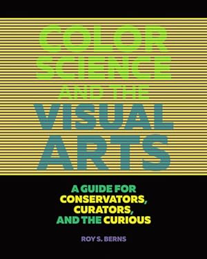 Imagen del vendedor de Color Science and the Visual Arts : A Guide for Conservators, Curators, and the Curious a la venta por GreatBookPrices