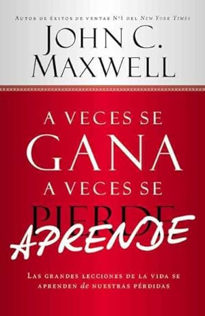 Seller image for A veces se gana - a veces aprendes : Las grandes lecciones de la vida se aprenden de nuestras perdidas/ The Great Lessons of Life are Learned from our Losses -Language: spanish for sale by GreatBookPrices