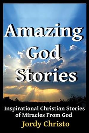 Imagen del vendedor de Amazing God Stories : Inspirational Christian Stories of Miracles from God a la venta por GreatBookPrices