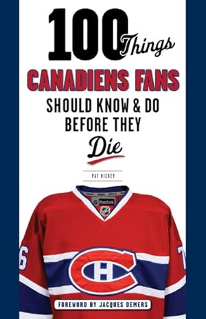 Seller image for 100 Things Canadiens Fans Should Know & Do Before They Die for sale by GreatBookPrices