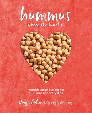 Imagen del vendedor de Hummus Where the Heart Is : Moreish Recipes for Nutritious and Tasty Dips a la venta por GreatBookPrices