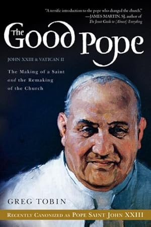 Seller image for Good Pope : The Making of a Saint and the Remaking of the Church - The Story of John XXII and Vatican II for sale by GreatBookPrices