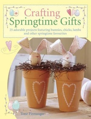 Immagine del venditore per Crafting Springtime Gifts : 25 Adorable Projects Featuring Bunnies, Chicks, Lambs and Other Springtime Favourites venduto da GreatBookPrices