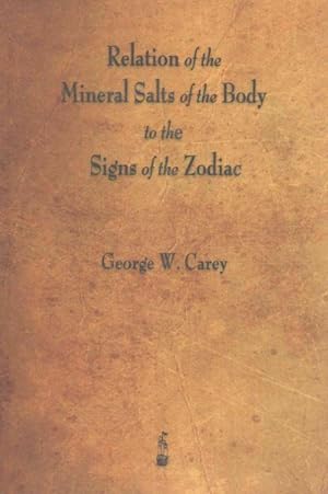 Image du vendeur pour Relation of the Mineral Salts of the Body to the Signs of the Zodiac mis en vente par GreatBookPrices