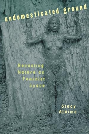 Seller image for Undomesticated Ground : Recasting Nature As Feminist Space for sale by GreatBookPrices