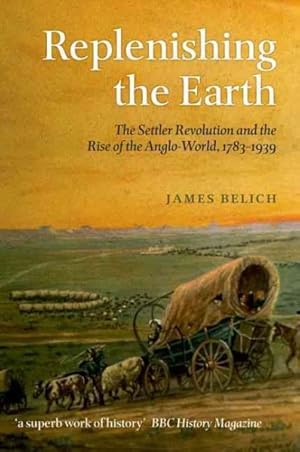 Immagine del venditore per Replenishing the Earth : The Settler Revolution and the Rise of the Anglo-World, 1783-1939 venduto da GreatBookPrices