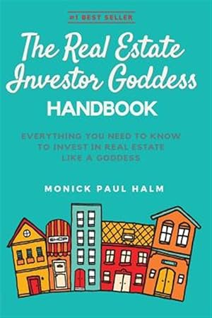 Seller image for The Real Estate Investor Goddess Handbook: Everything You Need to Know to Invest in Real Estate Like a Goddess for sale by GreatBookPrices