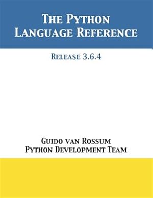 Bild des Verkufers fr The Python Language Reference: Release 3.6.4 zum Verkauf von GreatBookPrices