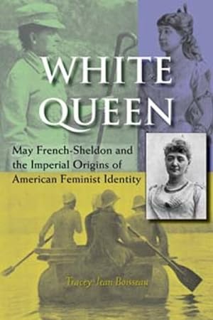 Immagine del venditore per White Queen : May French-Sheldon and the Imperial Origins of American Feminist Identity venduto da GreatBookPrices