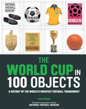Image du vendeur pour World Cup in 100 Objects : A History of the World's Greatest Football Tournament mis en vente par GreatBookPrices