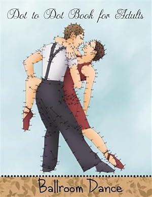 Seller image for Dot to Dot Book for Adults: Ballroom Dance: Extreme Connect the Dots Book for sale by GreatBookPrices