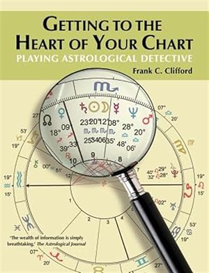 Bild des Verkufers fr Getting to the Heart of Your Chart: Playing Astrological Detective zum Verkauf von GreatBookPrices