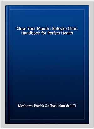 Imagen del vendedor de Close Your Mouth : Buteyko Clinic Handbook for Perfect Health a la venta por GreatBookPrices