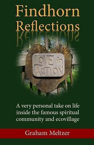 Bild des Verkufers fr Findhorn Reflections : A Very Personal Take on Life Inside the Famous Spiritual Community and Ecovillage zum Verkauf von GreatBookPrices