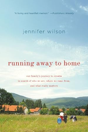 Seller image for Running Away To Home : Our Family's Journey to Croatia in Search of Who We Are, Where We Came From, and What Really Matters for sale by GreatBookPrices