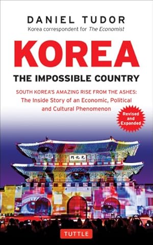 Imagen del vendedor de Korea : The Impossible Country: South Korea's Amazing Rise from the Ashes: the Inside Story of an Economic, Political and Cultural Phenomenon a la venta por GreatBookPrices