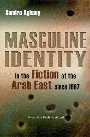 Bild des Verkufers fr Masculine Identity in the Fiction of the Arab East Since 1967 zum Verkauf von GreatBookPrices