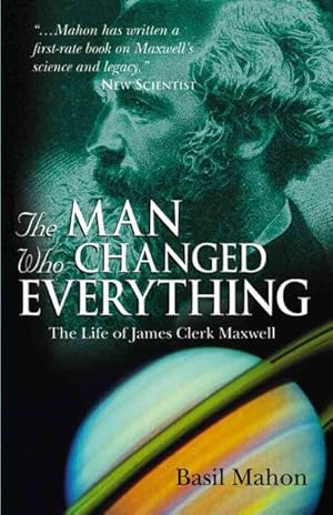 Bild des Verkufers fr Man Who Changed Everything : The Life of James Clerk Maxwell zum Verkauf von GreatBookPrices