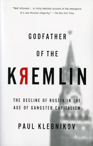 Image du vendeur pour Godfather of the Kremlin : The Decline of Russia in the Age of Gangster Capitalism mis en vente par GreatBookPrices