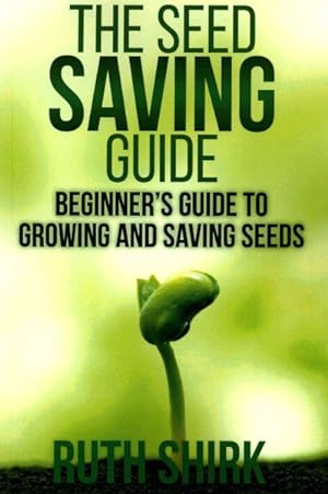 Bild des Verkufers fr Seed Saving Guide : Beginner's Guide to Growing and Saving Seeds zum Verkauf von GreatBookPrices
