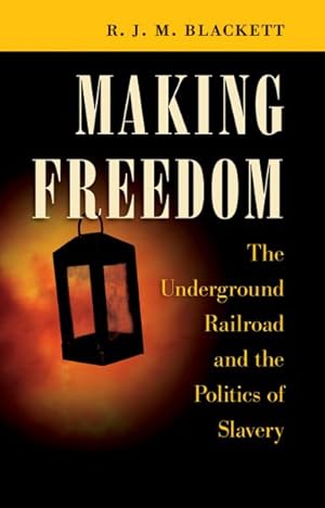 Bild des Verkufers fr Making Freedom : The Underground Railroad and the Politics of Slavery zum Verkauf von GreatBookPrices
