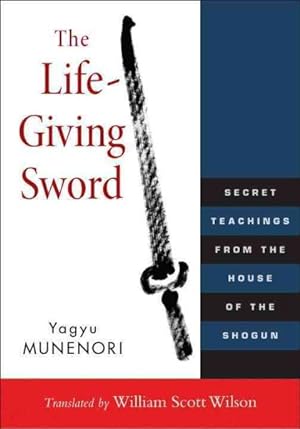 Image du vendeur pour Life-Giving Sword : Secret Teachings from the House of the Shogun mis en vente par GreatBookPrices