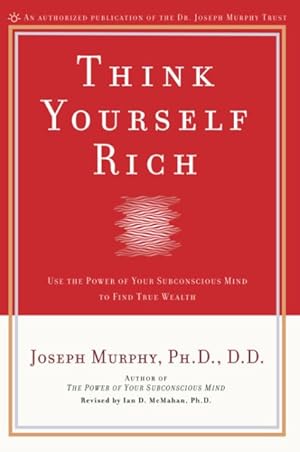 Seller image for Think Yourself Rich : Use the Power of Your Subconscious Mind to Find True Wealth for sale by GreatBookPrices