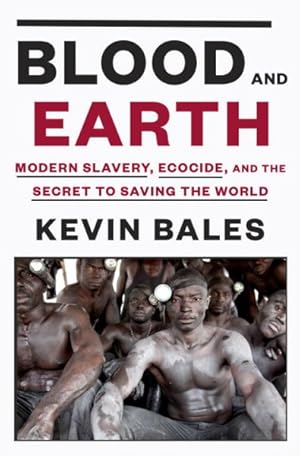 Imagen del vendedor de Blood and Earth : Modern Slavery, Ecocide, and the Secret to Saving the World a la venta por GreatBookPrices