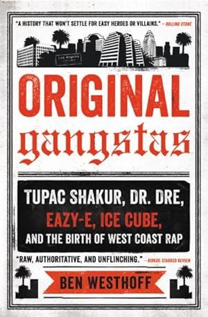 Image du vendeur pour Original Gangstas : Tupac Shakur, Dr. Dre, Eazy-E, Ice Cube, and the Birth of West Coast Rap mis en vente par GreatBookPrices