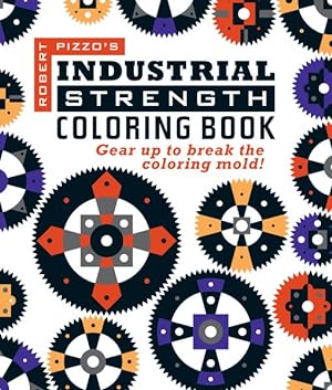 Seller image for Industrial Strength Coloring Book : Gear Up to Break the Coloring Mold! for sale by GreatBookPrices