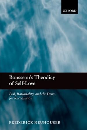 Imagen del vendedor de Rousseau's Theodicy of Self-Love : Evil, Rationality, and the Drive for Recognition a la venta por GreatBookPrices