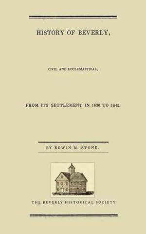 Imagen del vendedor de History of Beverly, Civil and Ecclesiastical from Its Settlement in 1630 to 1842 a la venta por GreatBookPrices