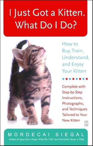 Bild des Verkufers fr I Just Got A Kitten, What Do I Do? : How To Buy, Train, Understand, And Enjoy Your Kitten zum Verkauf von GreatBookPrices