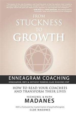 Imagen del vendedor de From Stuckness to Growth : Enneagram Coaching Coaching With the Enneagram, Mbti & Anthony Robbins-cloe Madanes Hnp: How to Read Your Coaches and Transform Their Lives a la venta por GreatBookPrices