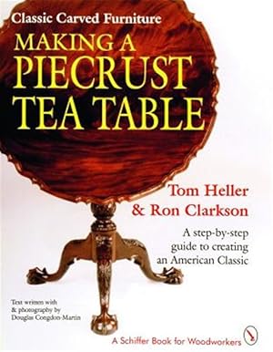 Seller image for Classic Carved Furniture : Making a Piecrust Tea Table : A Step-By-Step Guide to Creating an American Classic for sale by GreatBookPrices