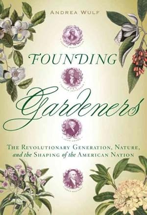 Seller image for Founding Gardeners : The Revolutionary Generation, Nature, and the Shaping of the American Nation for sale by GreatBookPrices