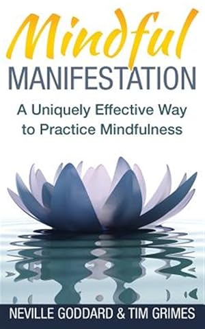 Seller image for Mindful Manifestation : A Uniquely Effective Way to Practice Mindfulness for sale by GreatBookPrices