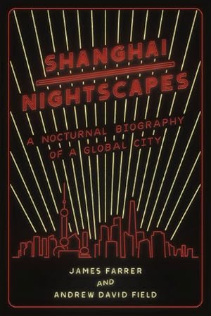 Imagen del vendedor de Shanghai Nightscapes : A Nocturnal Biography of a Global City a la venta por GreatBookPrices