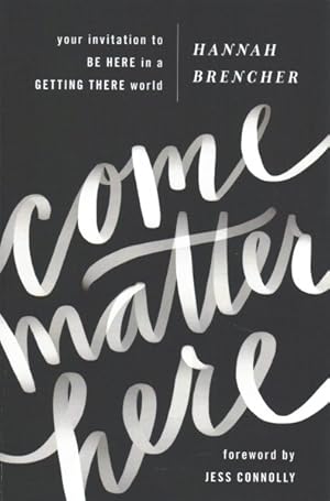 Imagen del vendedor de Come Matter Here : Your Invitation to Be Here in a Getting There World a la venta por GreatBookPrices